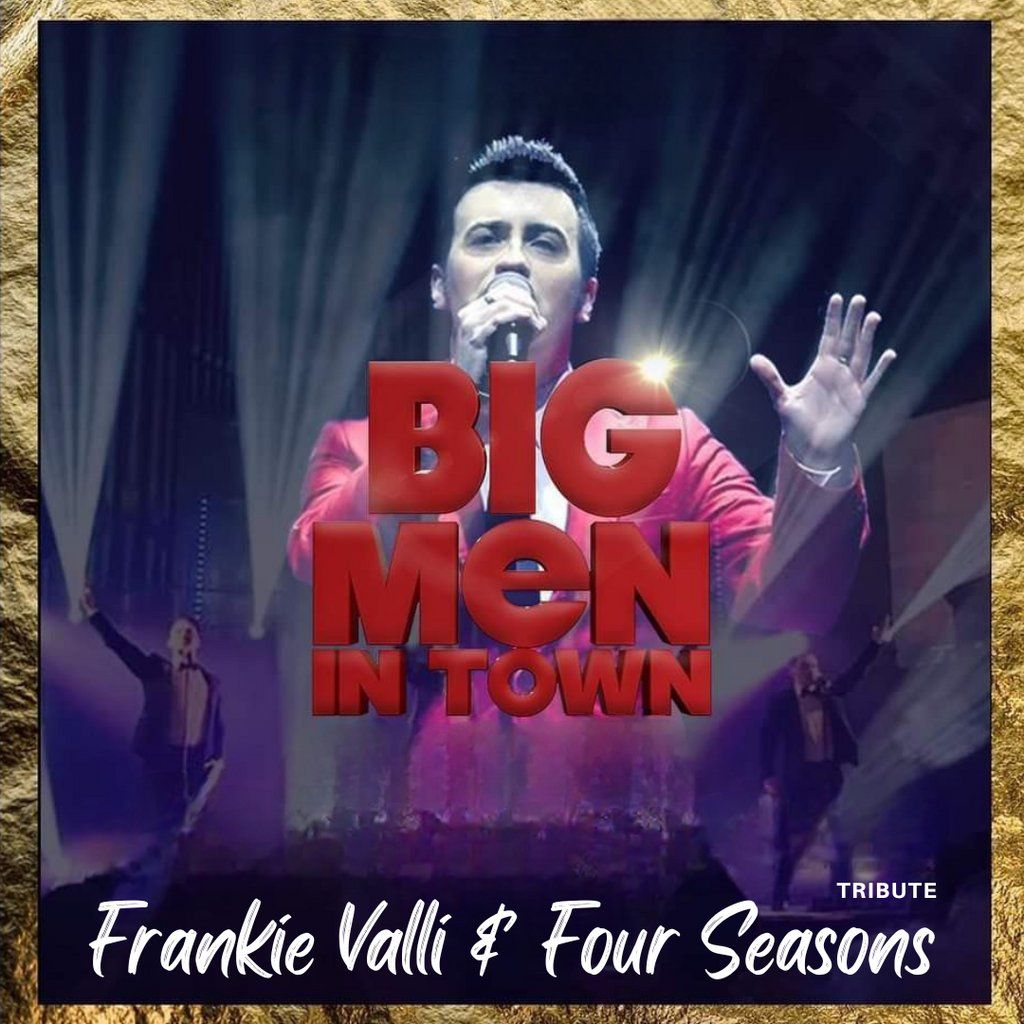 Big Men In Town (Frankie Valli & the four seasons tribute)