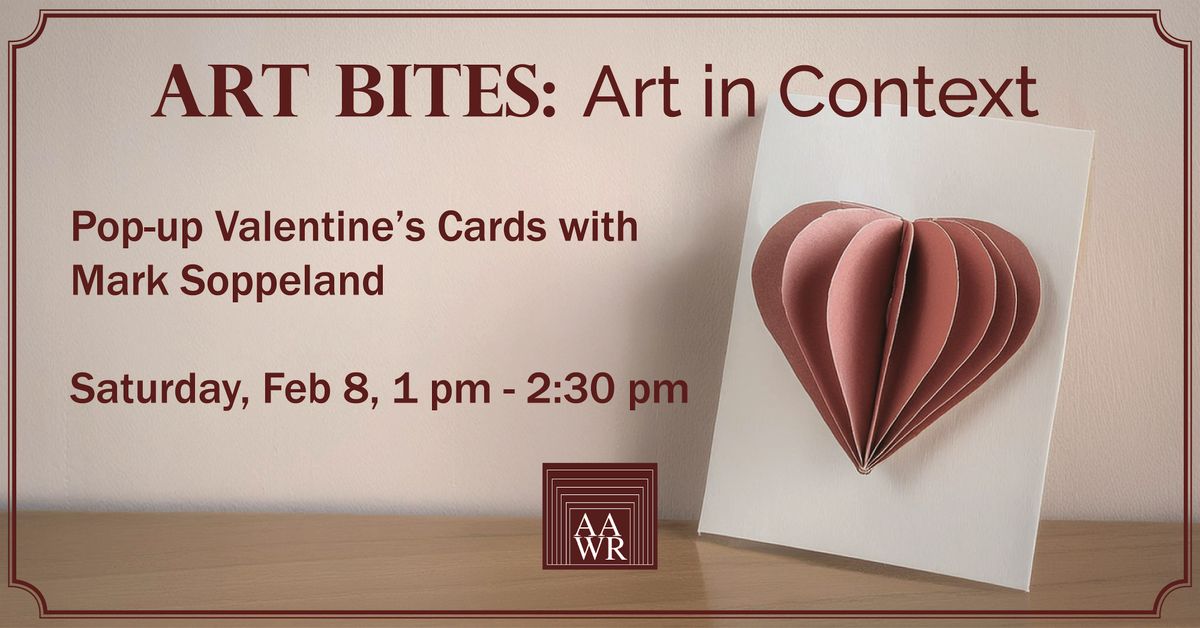 Art Bites: Art in Context, Pop Up Valentine's Day Cards with Mark Soppeland