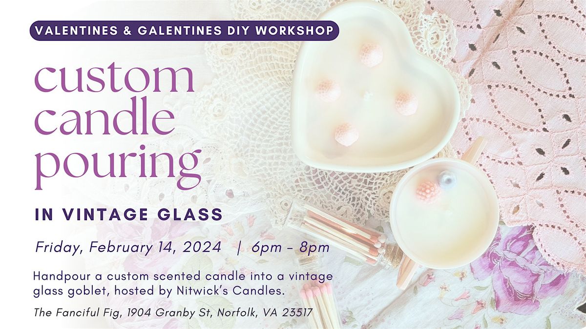 Valentines and Galentines  Custom Candle Pouring in Vintage Glass Class