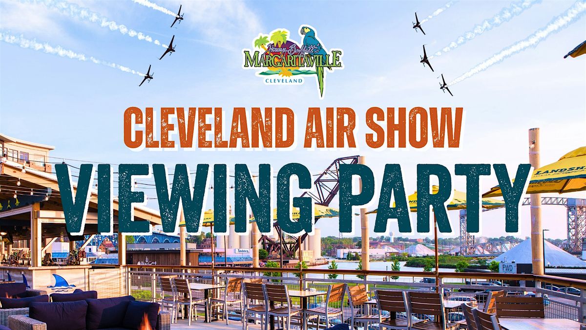 Air Show Viewing Party at Margaritaville Cleveland