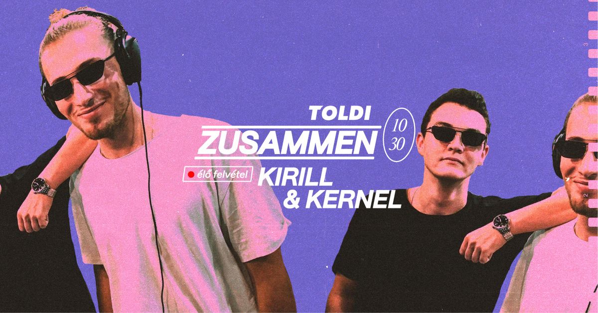 Zusammen w\/ Kirill & Kernel