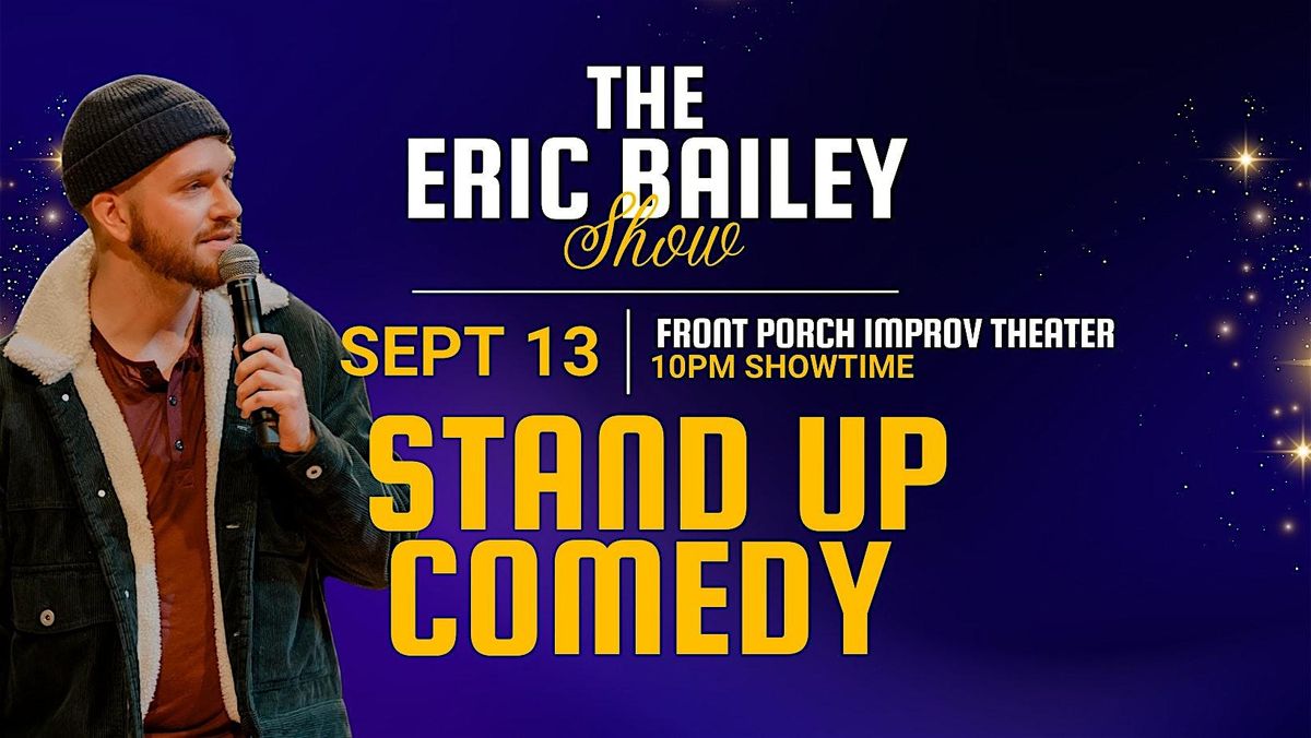 The Eric Bailey Show! (Stand Up Comedy) Live at Front Porch Improv Theater
