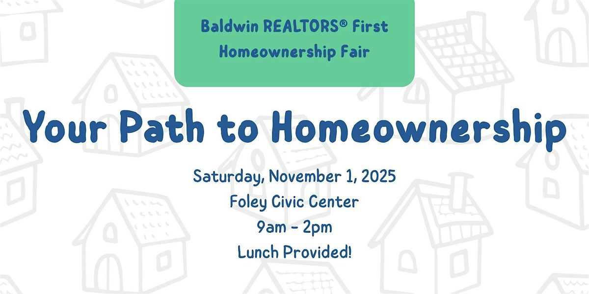Baldwin REALTORS\u00ae Homeownership Fair - "Your Path to Homeownership"