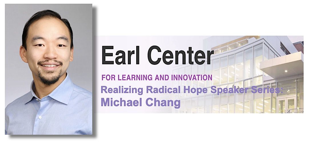 Realizing Radical Hope Speaker Series: Dr. Michael Chang