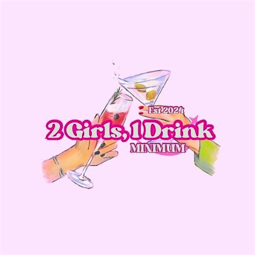 2 Girls, 1 Drink Minimum