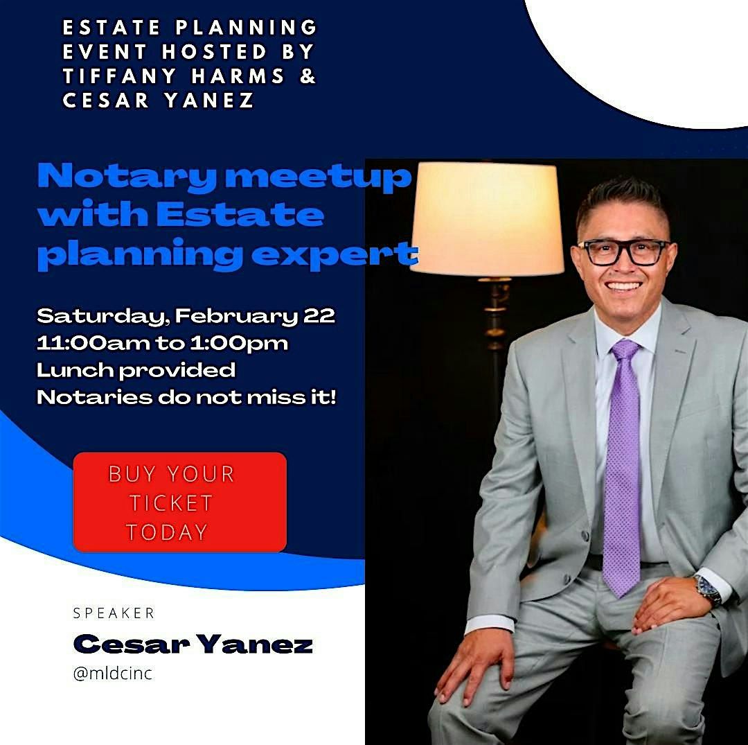 Notary meetup with Estate Planning expert Cesar Yanez