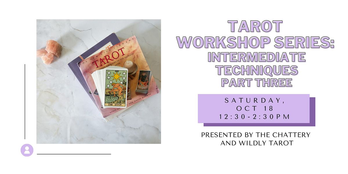 Tarot Workshop Series: Intermediate Techniques - Part Three