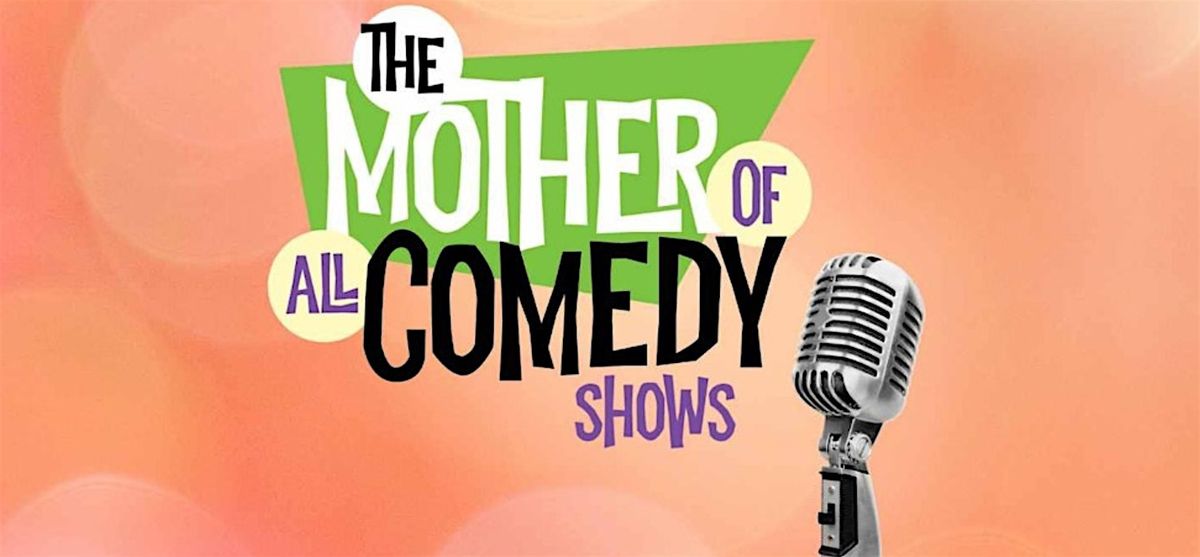 MOTHER of All Comedy Shows