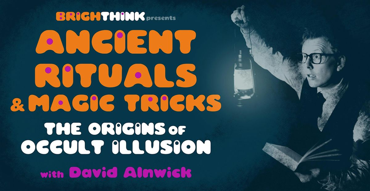 ANCIENT RITUALS & MAGIC TRICKS: The Origins of Occult Illusion