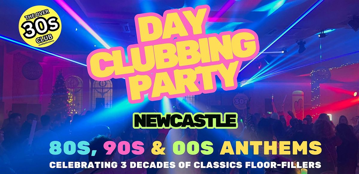 OVER 30S DAYTIME CLUBBING - NEWCASTLE
