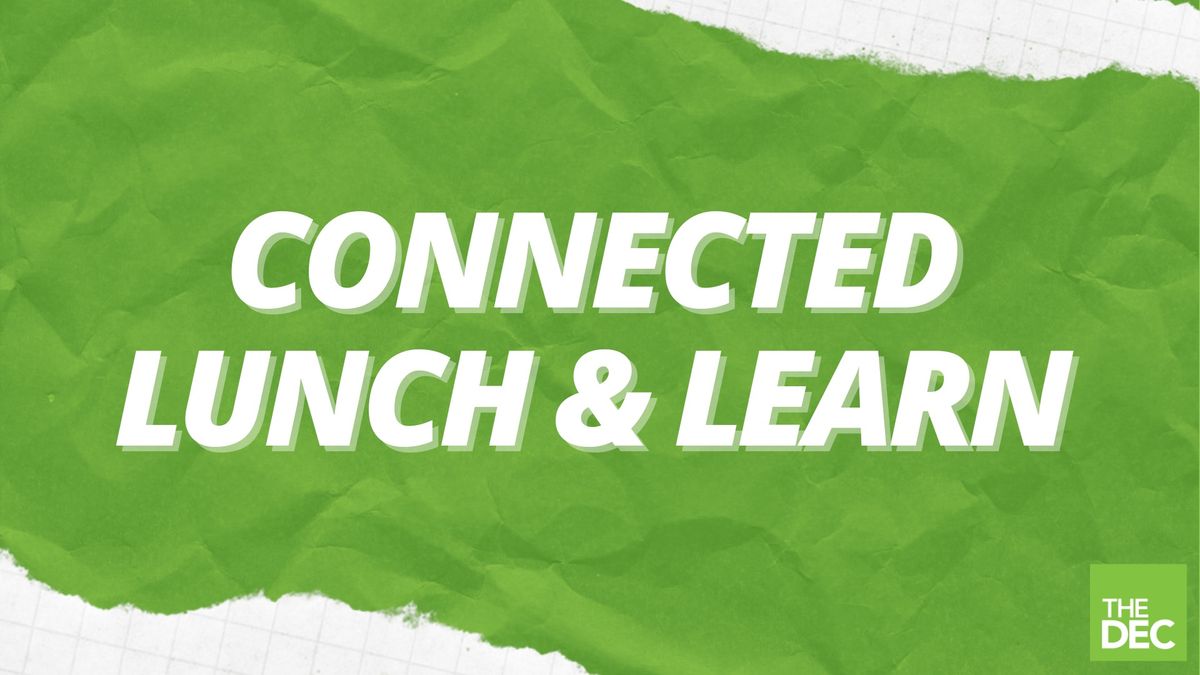 Connected Lunch and Learn