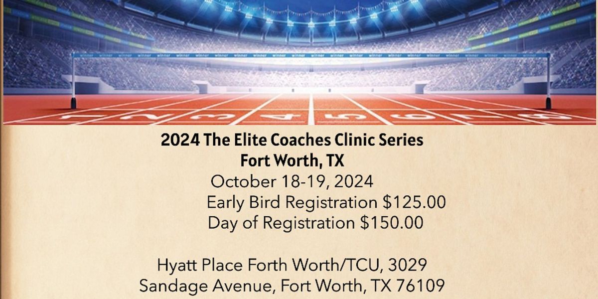 Fall 2024 The Elite Coaches Clinic Series (Fort Worth\/Dallas, TX)