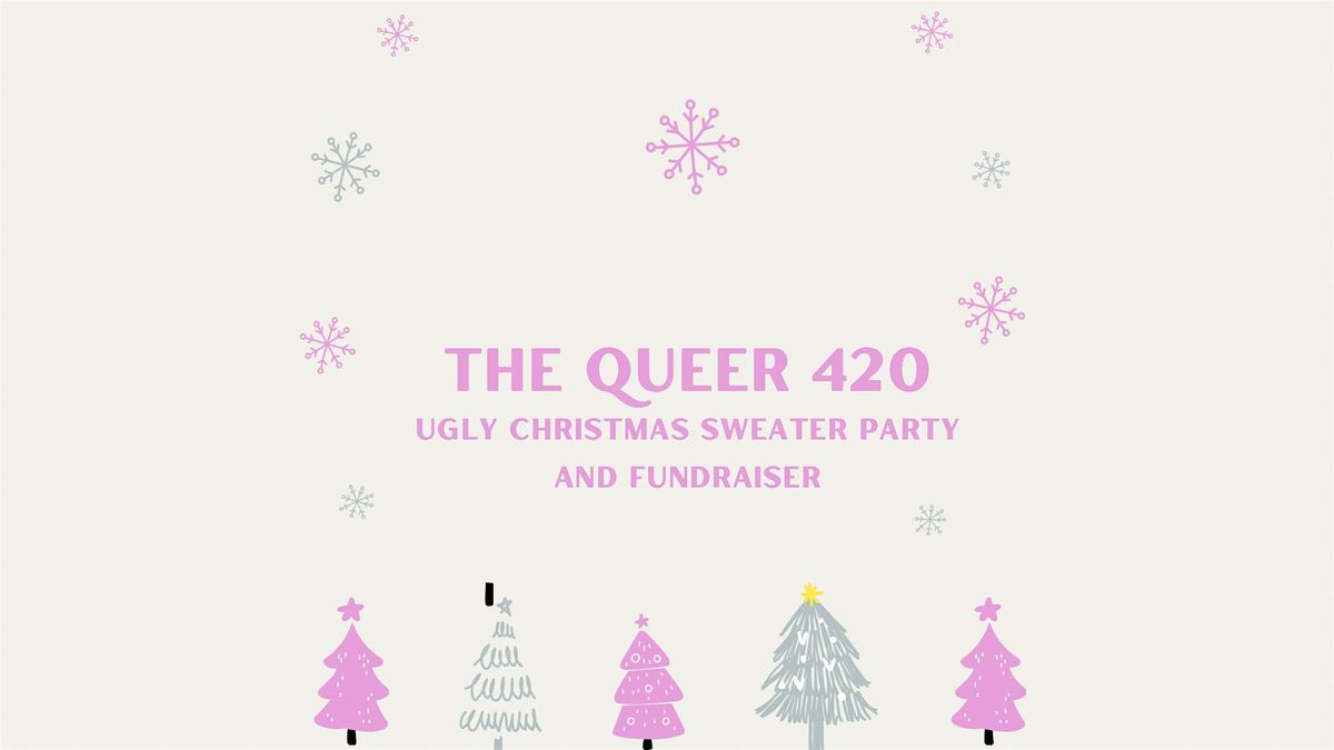 The 420 Queer Ugly Christmas Sweater Party and Fundraiser