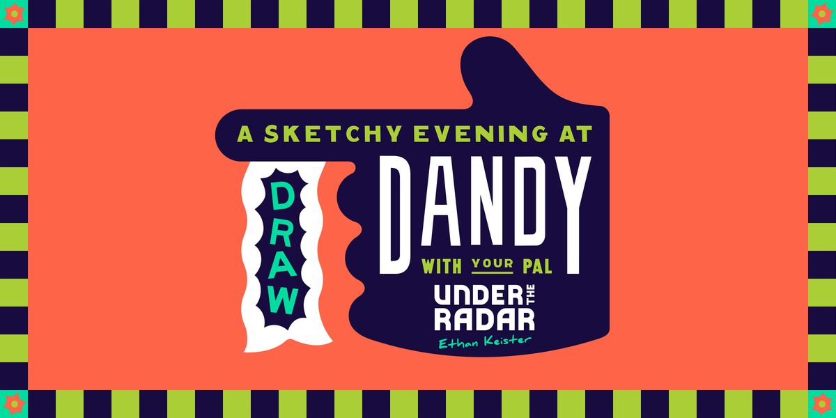 DRAW! at Dandy with Under the Radar aka Ethan Keister
