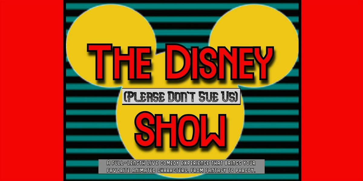 The Disney (Please Don't Sue Us) Show: An Original Live Scripted Comedy!