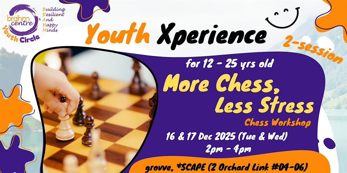 Youth Xperience: More Chess, Less Stress (12 - 25 Yrs Old)