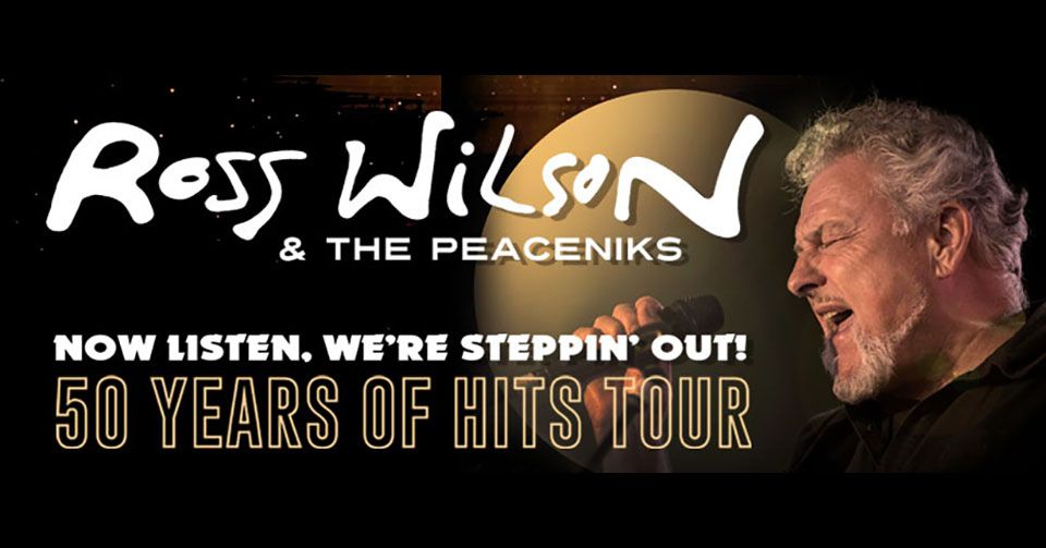 Ross Wilson & The Peaceniks - Now Listen! We\u2019re Steppin\u2019 Out! - 50 Years Of Hits Tour