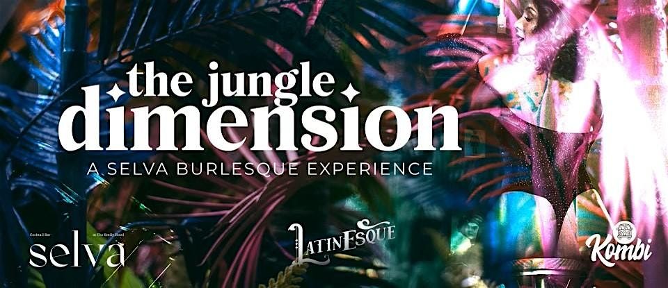 The Jungle Dimension: A Selva Burlesque Experience