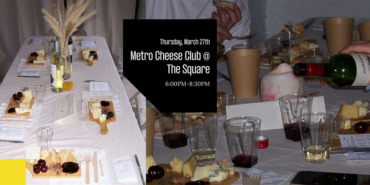 Metro Cheese Club x The Square - A Guided Tasting & Social Mixer