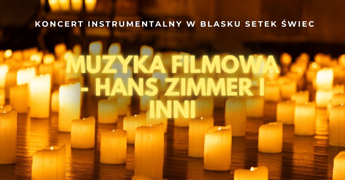 Wroc\u0142aw: Koncert przy \u015bwiecach: Hans Zimmer i inni - Muzyka Filmowa - Wroc\u0142aw