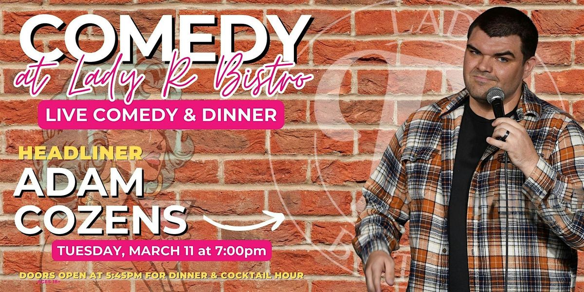 Comedy at Lady R Bistro \u2013 Headliner Adam Cozens