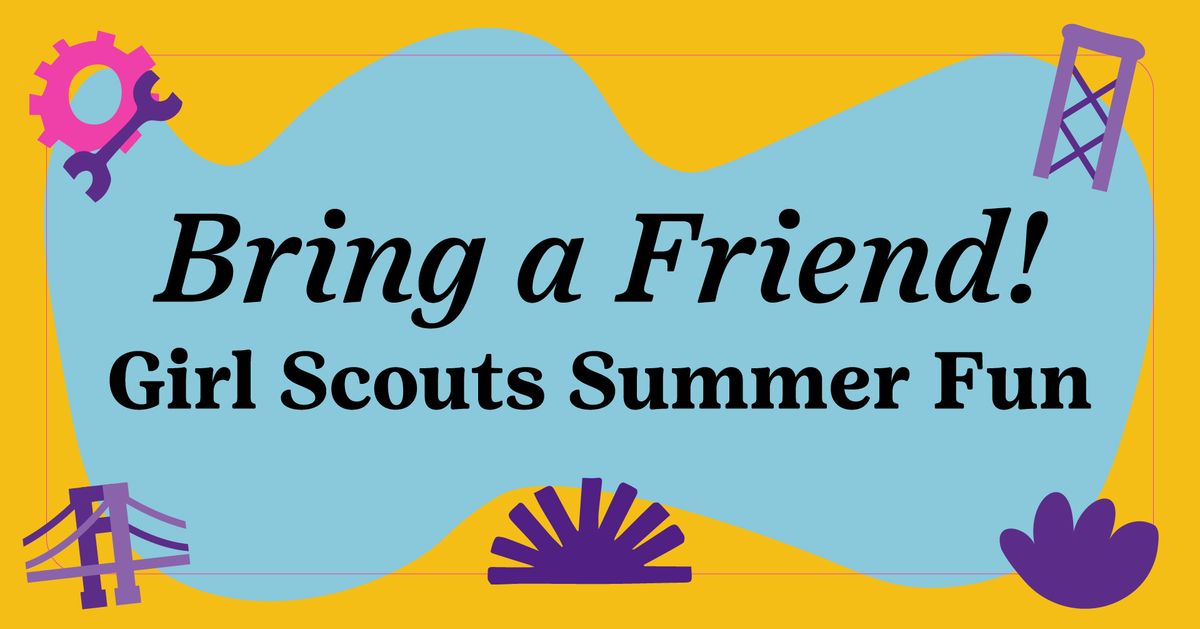 Girl Scouts Summer Fun - Bring a Friend Join Event