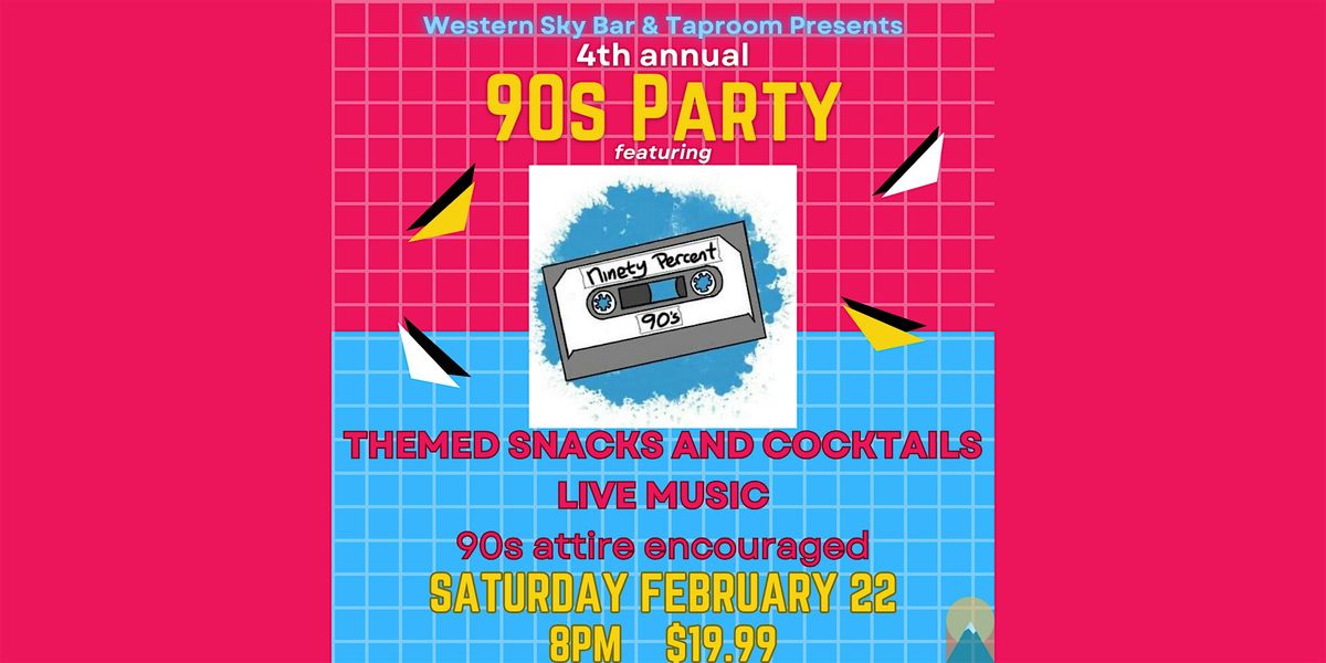 4th Annual 90s Party at Western Sky Featuring Ninety Percent 90s