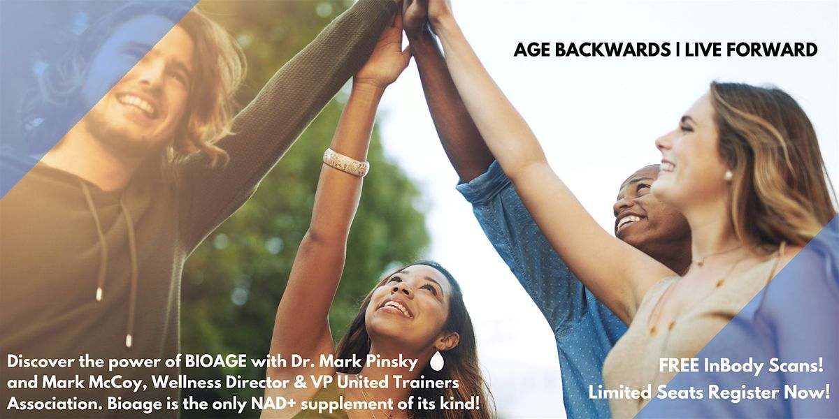 AGE BACKWARDS LIVE FORWARD with  BIOAGE (NAD+) and Free InBody Scan