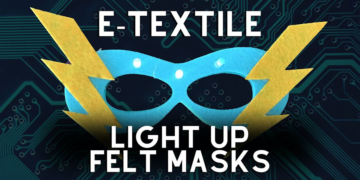 E-Textiles: Light Up Felt Masks