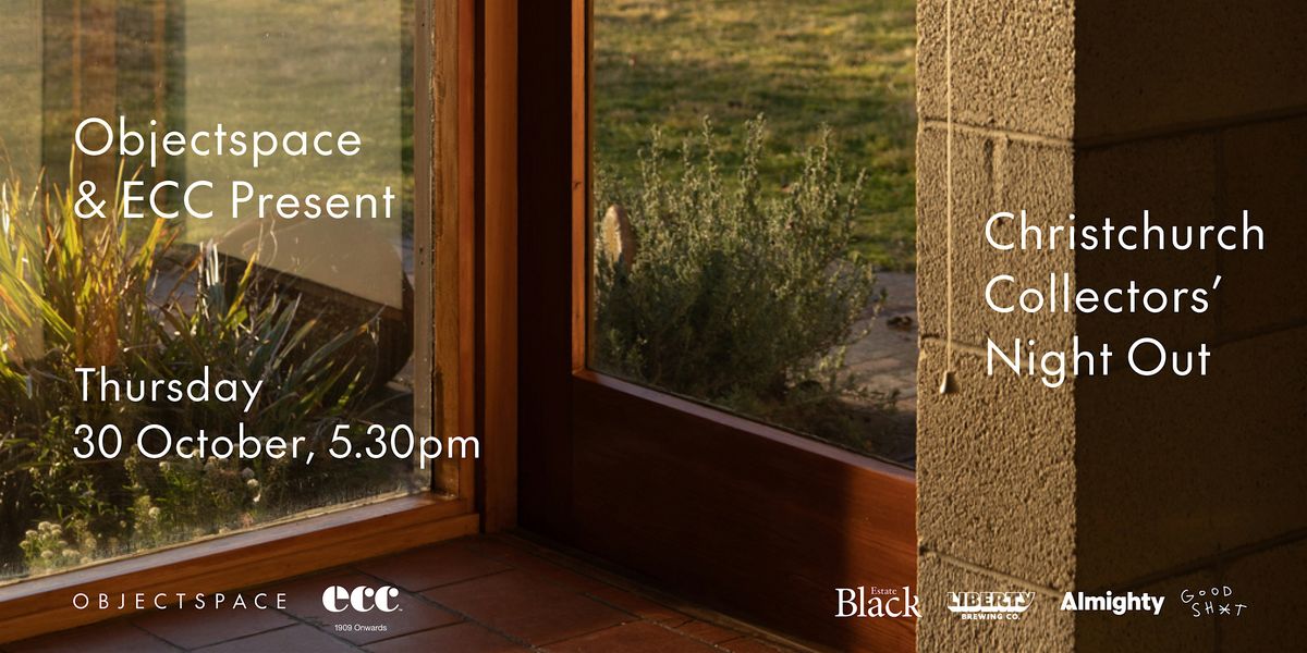 Christchurch Collectors\u2019 Night Out \u2013\u00a0Presented by Objectspace & ECC