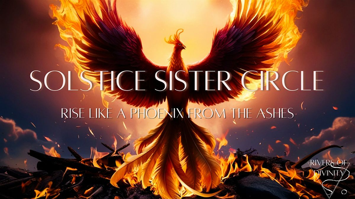 Solstice Sister Circle | Rise like a Phoenix from the ashes