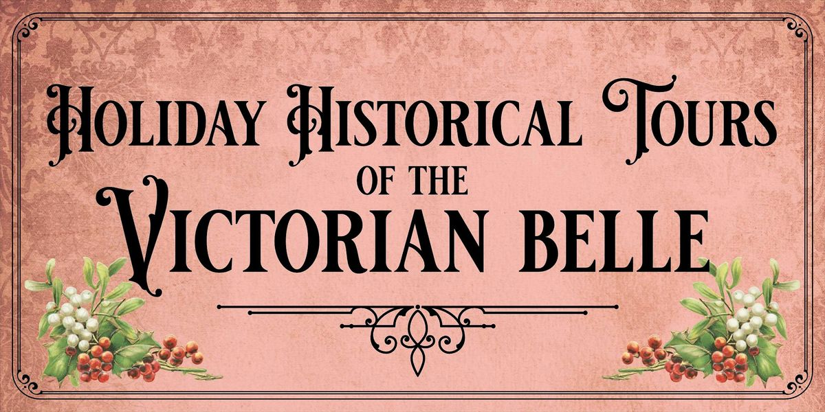 12\/18, 3:30 pm - Holiday Historical Tour of the Victorian Belle!
