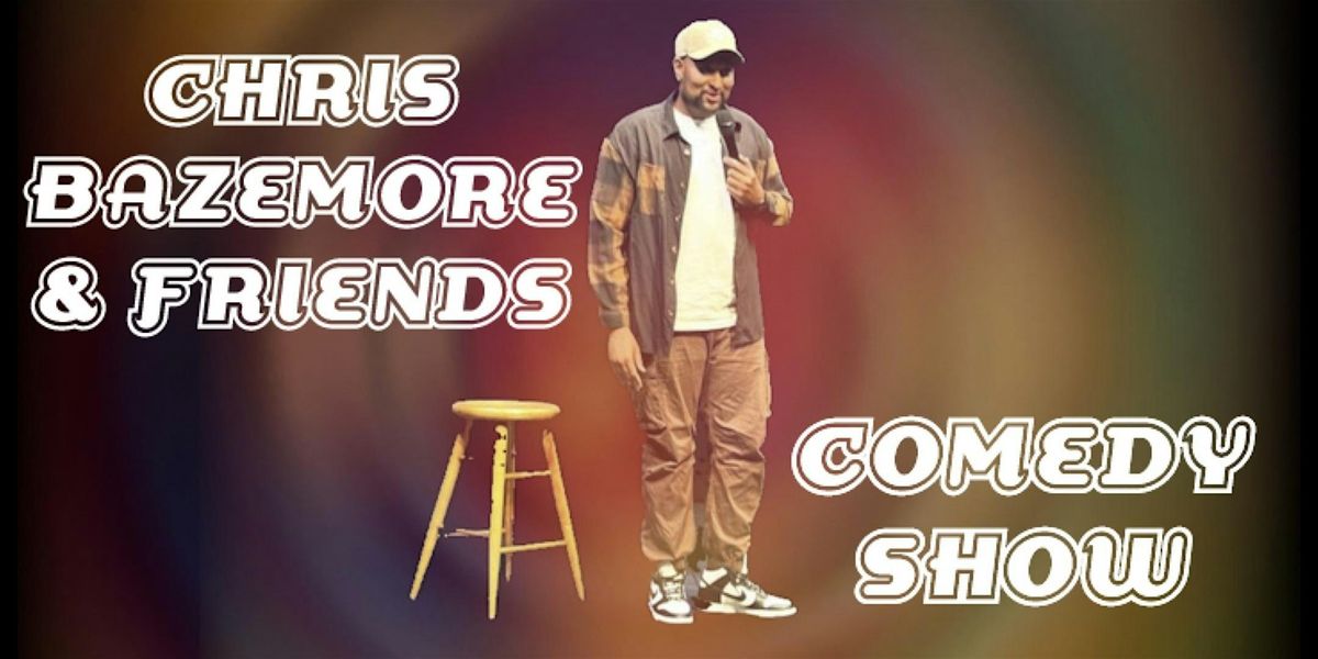 Chris Bazemore & Friends Comedy Show