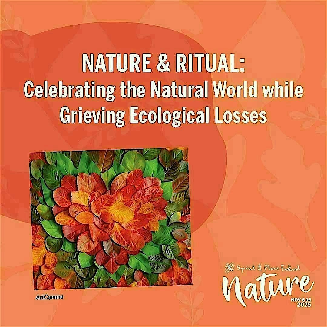 Nature & Ritual: Celebrating Nature While Grieving Ecological Losses