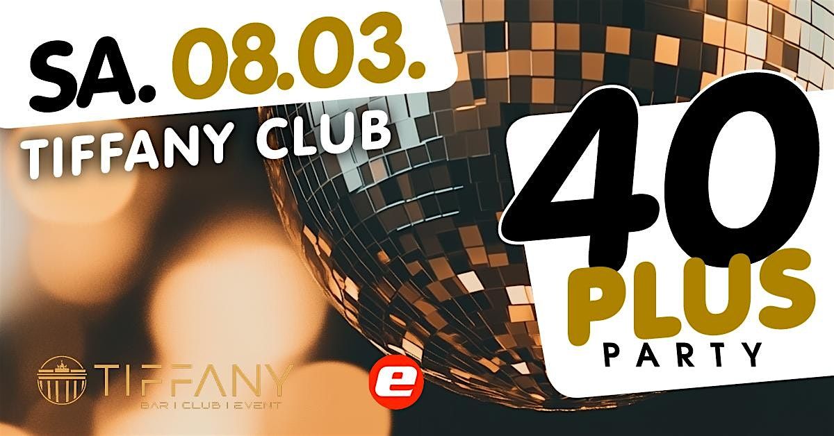 40plus Party\/ Sa, 08.03.\/ Tiffany Club