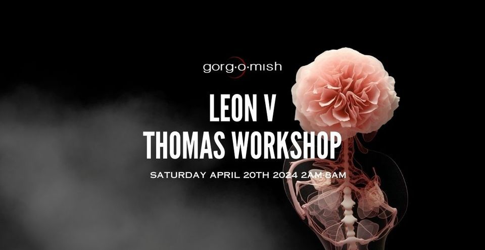 Gorg-O-Mish presents: Leon V | Thomas Workshop - Sat April 20th - #atgorgomish