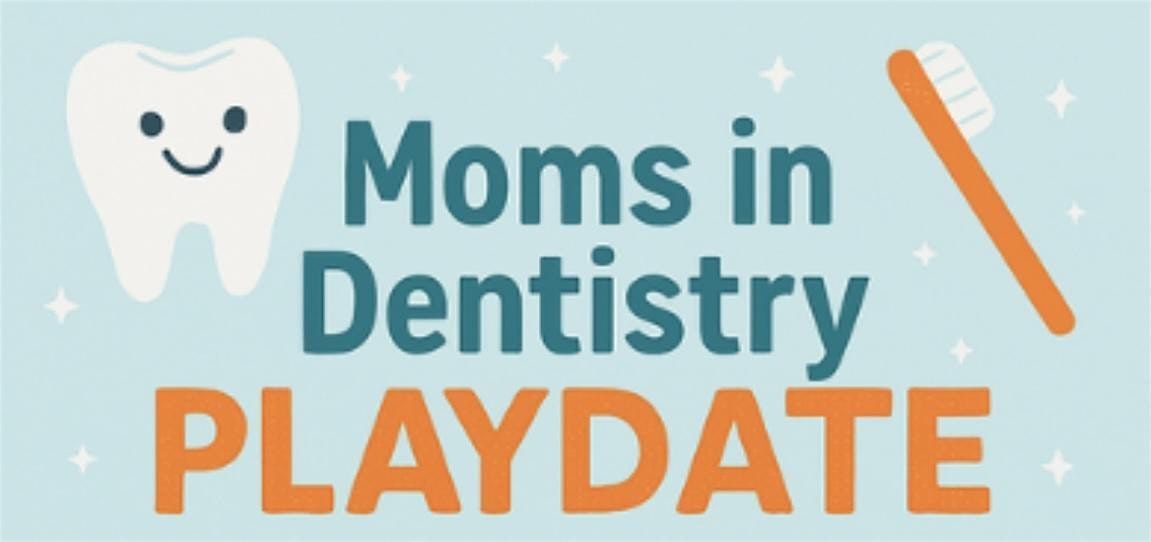 Moms in Dentistry Playdate