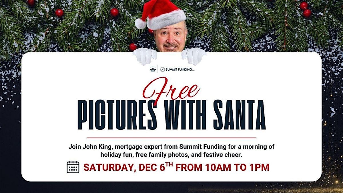 Free Photos with Santa  Hosted by John King @ Summit Funding Roseville!