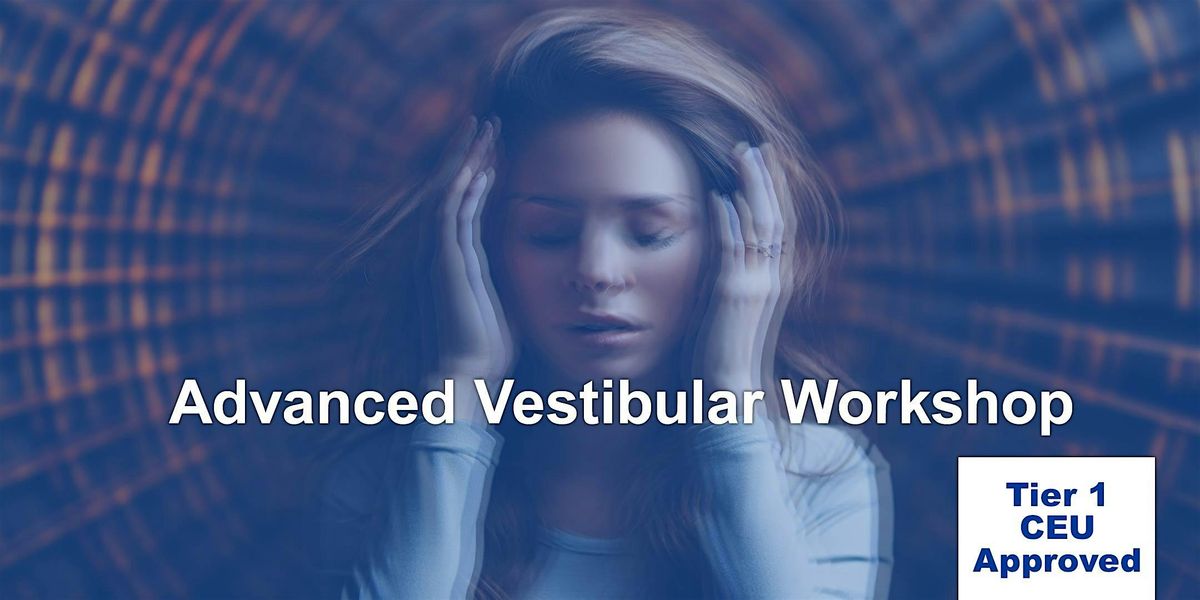 Advanced Vestibular Workshop