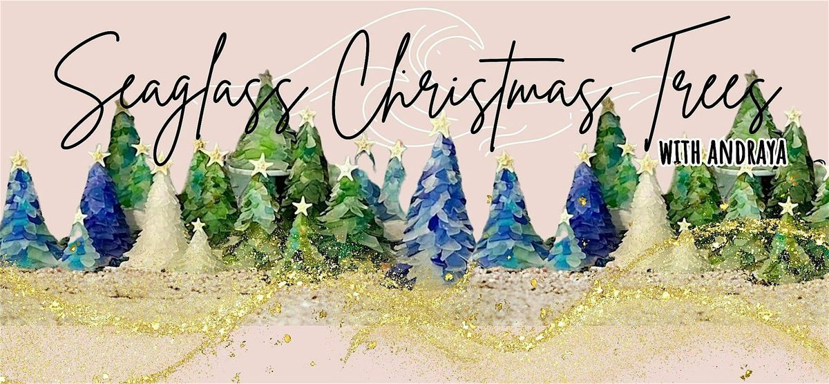 Seaglass Christmas Trees with Andraya
