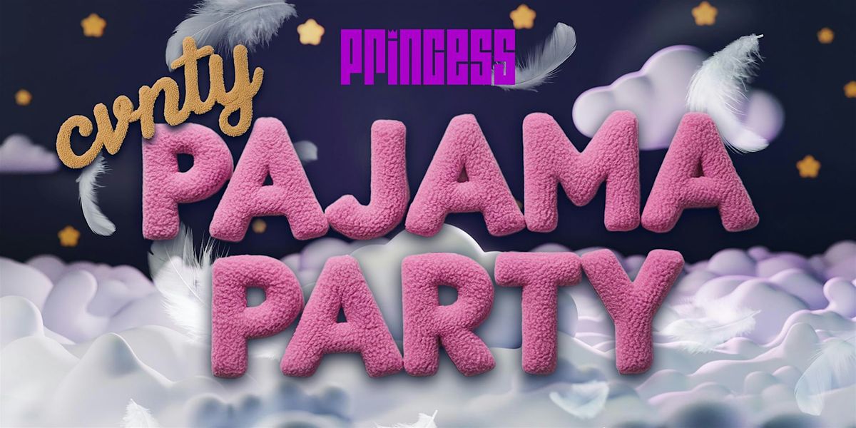 The PRINCESS Cvnty Pajama Party!