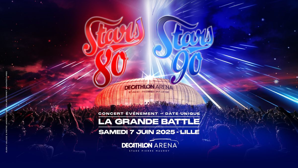 STARS 80 \/ STARS 90 - LA GRANDE BATTLE ! \u2022 7 JUIN 2025 \u2022 DECATHLON ARENA, LILLE