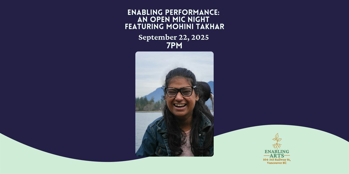 Enabling Performance: An Open Mic Night featuring Mohini Takhar