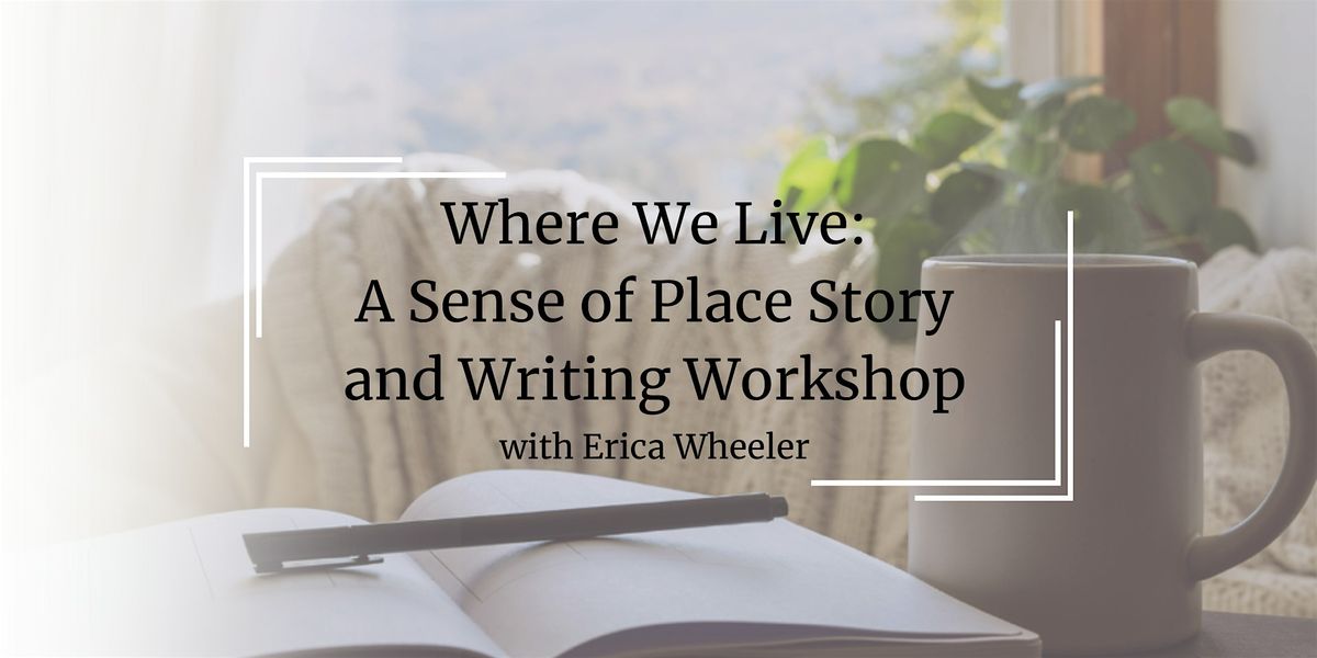 Where We Live: A Sense of Place Story and Writing Workshop