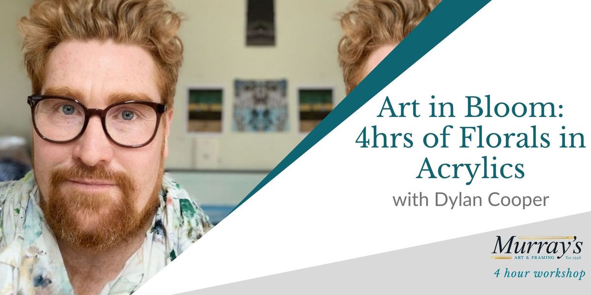 Art in Bloom: 4 hours of Florals in Acrylic Paints with Dylan Cooper, for adults