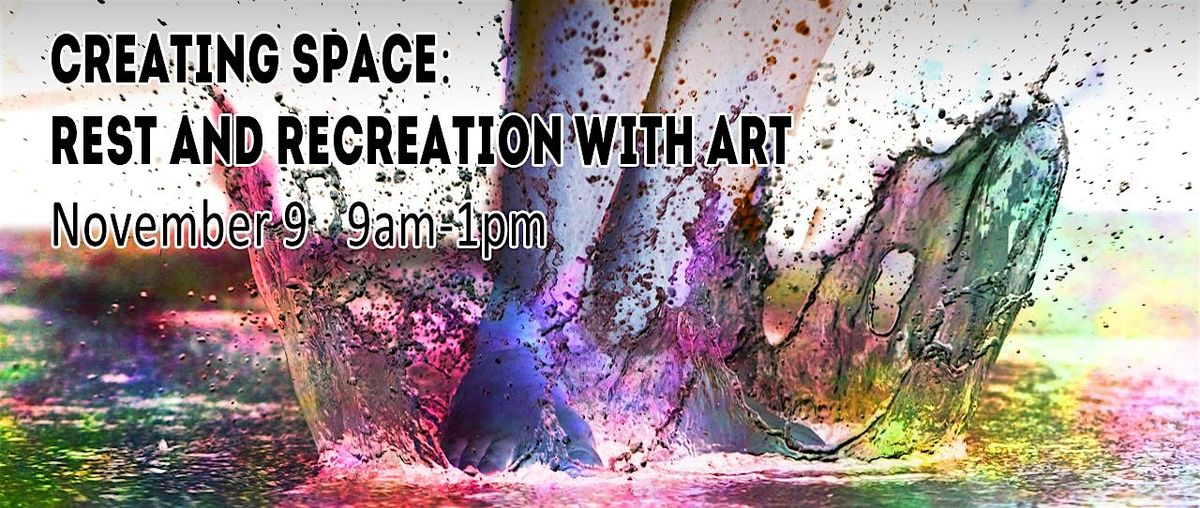 Creating Space: Rest and Recreation with Art (a splash of the Well)