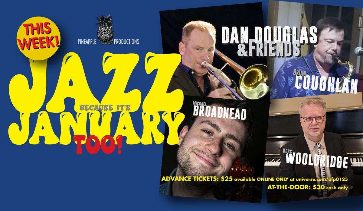 JAZZ Because It's JANUARY TOO! - Dan Douglas & Friends!