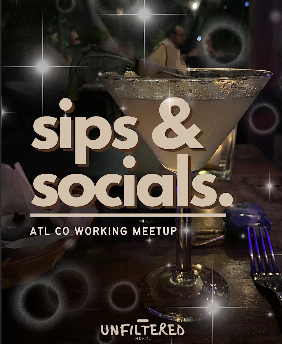 ATL Co-Working Event | Sips & Socials - Powered by Unfiltered Media