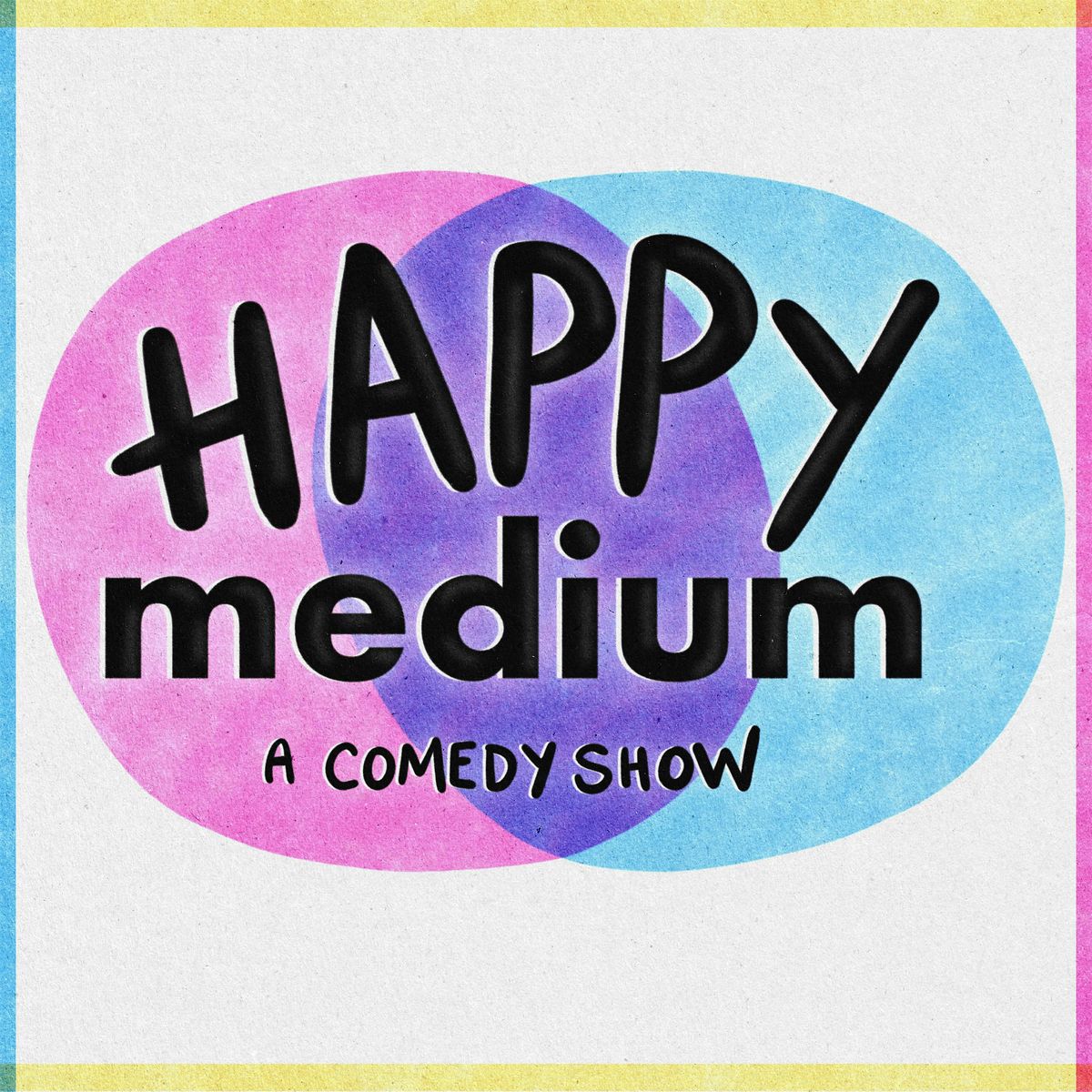 Happy Medium: A Comedy Show