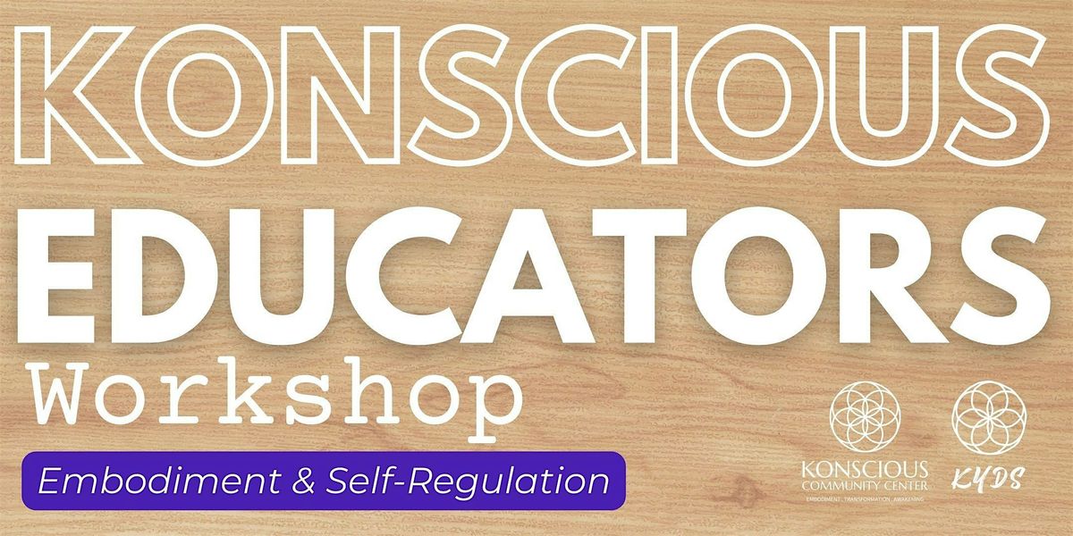 Konscious Educators Workshop: Embodiment & Self-Regulation